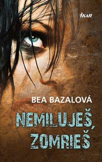 Bea Bazalová - Nemiluješ, zomrieš