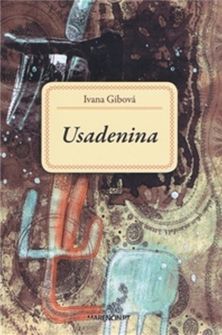 Ivana Gibová : Usadenina