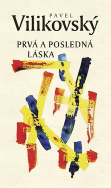 Pavel Vilikovsky: Prvá a posledná láska /...