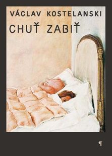 Václav Kostelanski:Chuť zabiť