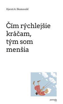 Kjersti A. Skomsvold: Čím rýchlejšie kráčam,...
