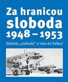 Slavomír Michálek: Za hranicou sloboda 1948 - 1953