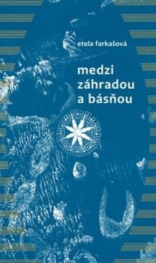 Etela Farašová: Medzi záhradou a básňou