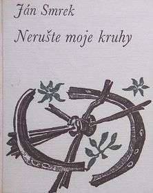 Ján Smrek: Nerušte moje kruhy