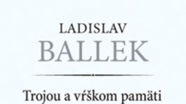 Ladislav Ballek: Trojou a vŕškom pamäti