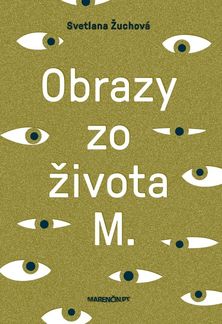 Svetlana Žuchová: Obrazy zo života M.
