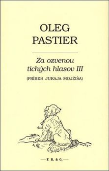 Oleg Pastier: Za ozvenou tichých hlasov III