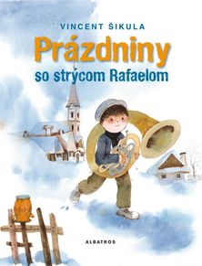 Vincent Šikula:
Prázdniny so strýcom Rafaelom