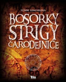 Tünde Lengyelová:
Bosorky, strigy, čarodejnice