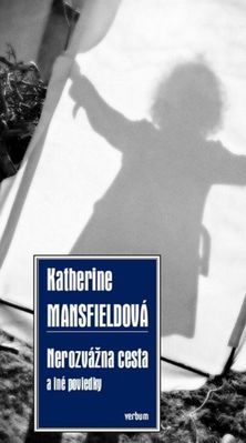 Katherine Mansfieldová: Nerozvážna cesta a iné...