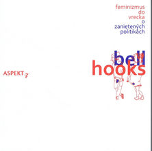 bell hooks: Feminizmus do vrecka. O zanietených...