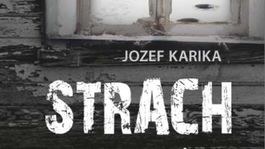 Jozef Karika - Strach. Triler plný hrôzy