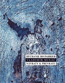 Vladimír Mináč:
Dúchanie do pahrieb/Návraty k...
