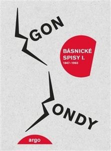 Egon Bondy:
Básnické spisy I