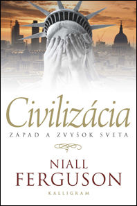 Niall Ferguson:
Civilizácia. Západ a zvyšok sveta