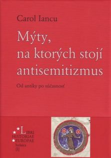 Carol Iancu:
Mýty, na ktorých stojí...