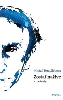 Michel Houellebecq: Zostať nažive a iné texty,...
