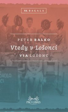 Peter Balko: Vtedy v Lošonci