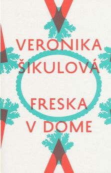 Veronika Šikulová: Freska v dome, LIC,...