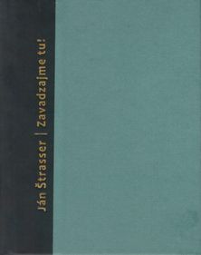 Ján Strasser: Zavadzajme tu!