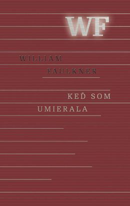 William Faulkner - Keď som umierala