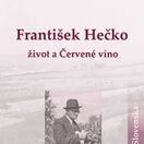 Magdaléna Hajnošová: František Hečko. Život a Červené víno