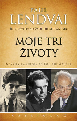 Paul Lendvai, Zsófia Mihancsik: Moje tri životy