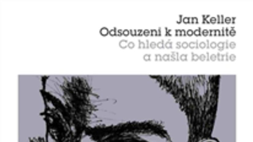 Jan Keller: Odsouzeni k modernitě