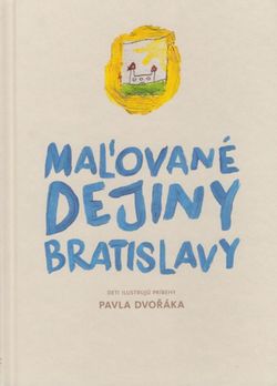 Pavel Dvořák, kolektív autorov: Maľované dejiny...