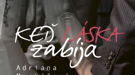 Adriana Macháčová - Keď láska zabíja. Dá sa láska rozdeliť medzi dve ženy?