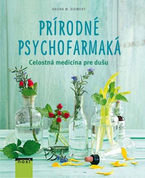 Aruna M. Siewert - Prírodné psychofarmaká