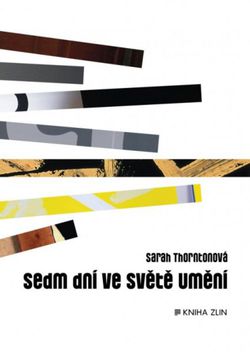 Sarah Thorntonová: Sedm dní ve světě umění