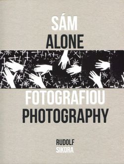 Rudolf Sikora: Sám s fotografiou/Alone with...