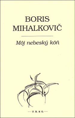 Boris Mihalkovič: Môj nebeský kôň