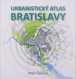 Peter Žalman: Urbanistický atlas Bratislavy