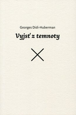Georges Didi-Huberman: Vyjsť z temnoty