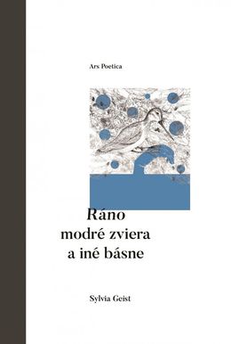 Sylvia Geist: Ráno modré zviera a iné básne