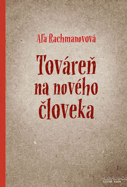Aľa Rachmanovová: Továreň na nového človeka