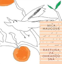 Mila Haugová: Rastlina za ohradou sna