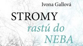 Ivona Gallová - Stromy rastú do neba. Dojímavý príbeh o sto rokoch života