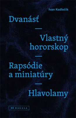 Ivan Kadlečík: Dvanásť / Vlastný hororskop /...