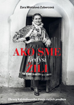 Zora Mintalová Zubercová: Ako sme kedysi žili