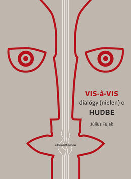 Július Fujak: Vis-á-vis/dialógy (nielen) o hudbe