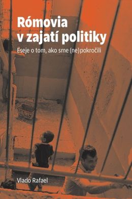 Vlado Rafael: Rómovia v zajatí politiky