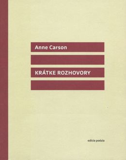 Anne Carson: Krátke rozhovory