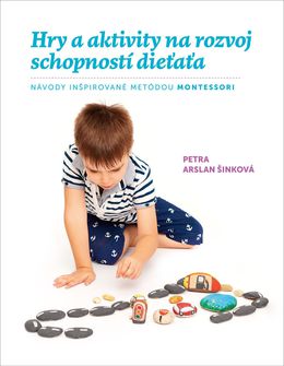 Petra Arslan Šinková: Hra a aktivity na rozvoj schopností dieťaťa