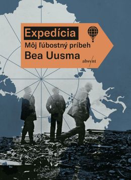 Bea Uusma: Expedícia. Môj ľúbostný príbeh