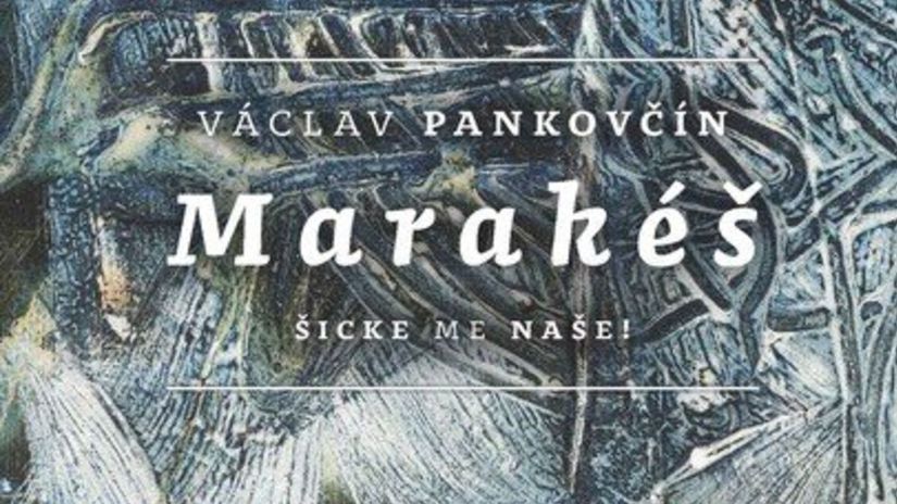 Václav Pankovčín: Marakéš. Šicke me naše!, KK...