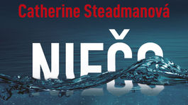 Catherine Steadmanová - Niečo vo vode. Ako sa vysnívaný život zmení na nočnú moru? 