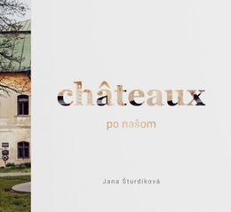 Jana Šturdíková: Châteaux po našom